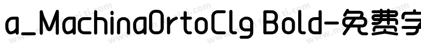 a_MachinaOrtoClg Bold字体转换
